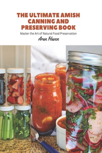 Ultimate Amish Canning and Preserving Book