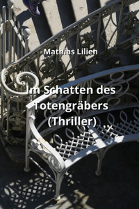 Im Schatten des Totengräbers (Thriller)