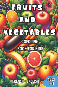 French - English Fruits and Vegetables Coloring Book for Kids Ages 4-8