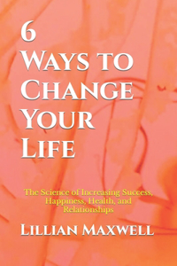 6 Ways to Change Your Life