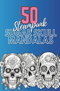 50 Steampunk Sugar Skull Mandalas