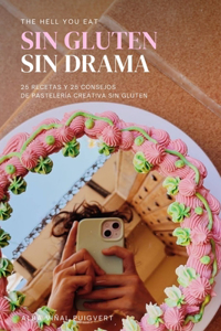 Sin Gluten, Sin Drama - 25 recetas de pastelería creativa sin gluten