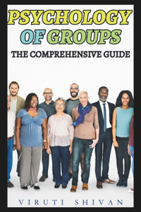 Psychology of Groups - The Comprehensive Guide