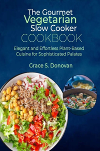 Gourmet Vegetarian Slow Cooker Cookbook