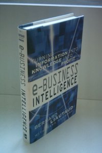 e-Business Intelligence: Turning Information into Knowledge into Profit