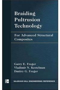 Braiding Pultrusion Technology: For Advanced Structural Composites