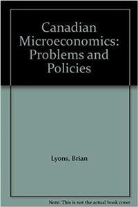 Canadian Microeconomics: Problems and Policies