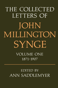The Collected Letters of John Millington Synge Volume I: 1871-1907: Volume 1: 1871-1907