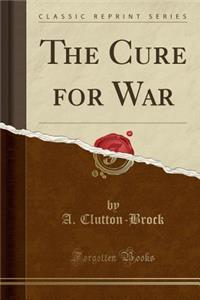 The Cure for War (Classic Reprint)