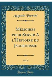 MÃ©moires Pour Servir a l'Histoire Du Jacobinisme, Vol. 3 (Classic Reprint)