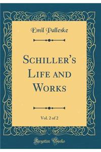 Schiller's Life and Works, Vol. 2 of 2 (Classic Reprint)