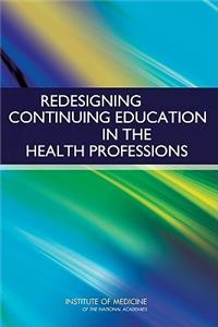 Redesigning Continuing Education in the Health Professions