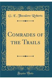 Comrades of the Trails (Classic Reprint)