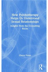 How Psychotherapy Helps Us Understand Sexual Relationships: Insights from the Consulting Room