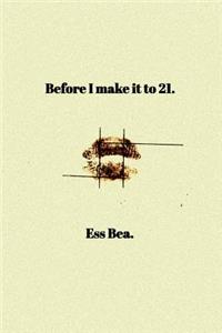 Before I make it to 21.