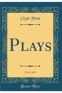 Plays, Vol. 4 of 4 (Classic Reprint)