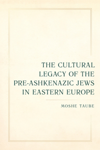 Cultural Legacy of the Pre-Ashkenazic Jews in Eastern Europe