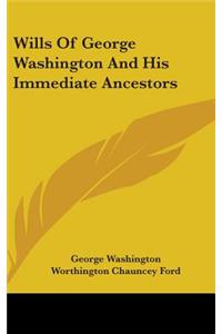 Wills Of George Washington And His Immediate Ancestors