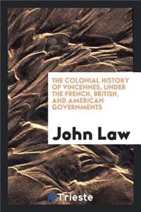 The Colonial History of Vincennes, Under the French, British, and American Governments: From Its ...