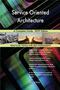 Service Oriented Architecture A Complete Guide - 2019 Edition