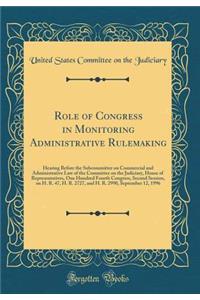 Role of Congress in Monitoring Administrative Rulemaking: Hearing Before the Subcommittee on Commercial and Administrative Law of the Committee on the Judiciary, House of Representatives, One Hundred Fourth Congress, Second Session, on H. R. 47, H.