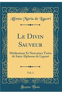 Le Divin Sauveur, Vol. 2: Méditations Et Neuvaines Tirées de Saint Alphonse de Liguori (Classic Reprint)