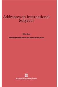 Addresses on International Subjects