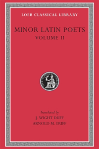 Minor Latin Poets, Volume II: Florus. Hadrian. Nemesianus. Reposianus. Tiberianus. Dicta Catonis. Phoenix. Avianus. Rutilius Namatianus. Others