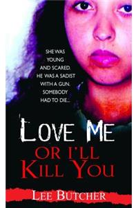 Love Me Or I'll Kill You