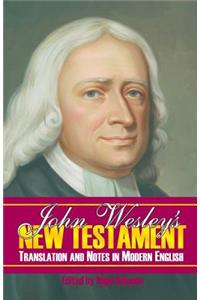 John Wesley's New Testament Translation and Notes in Modern English