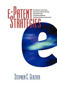 An E-Patent Strategies for Software, E-Commerce, the Internet, Telecom Services, Financial Services