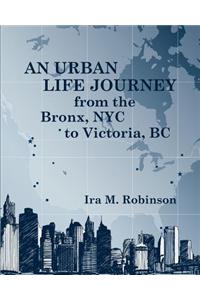 An Urban Life Journey from the Bronx, NYC to Victoria, BC