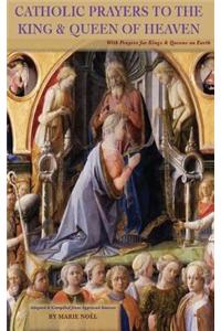 Catholic Prayers to the King & Queen of Heaven - with Prayers for Kings & Queens on Earth