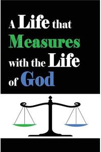 Life that Measures with the Life of God