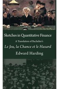 Sketches in Quantitative Finance A Translation of Bachelier's Le Jeu, la Chance et le Hasard