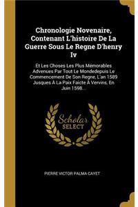 Chronologie Novenaire, Contenant l'Histoire de la Guerre Sous Le Regne d'Henry IV