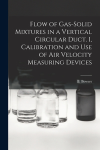 Flow of Gas-solid Mixtures in a Vertical Circular Duct. I, Calibration and Use of Air Velocity Measuring Devices