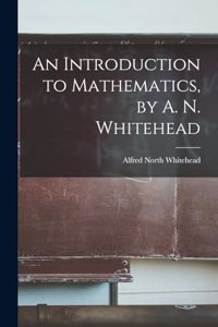 Introduction to Mathematics, by A. N. Whitehead