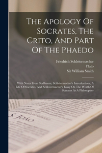 The Apology Of Socrates, The Crito, And Part Of The Phaedo