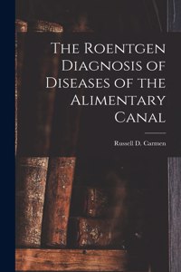 Roentgen Diagnosis of Diseases of the Alimentary Canal