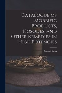 Catalogue of Morbific Products, Nosodes, and Other Remedies in High Potencies