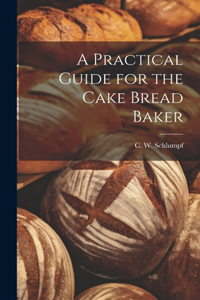 Practical Guide for the Cake Bread Baker