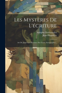 Les Mystères De L'écriture: Art De Juger Les Hommes Sur Leurs Autographes...