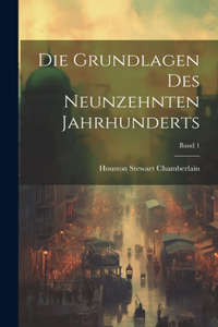 Die grundlagen des neunzehnten jahrhunderts; Band 1