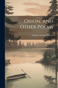 Orion, and Other Poems