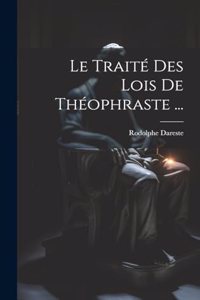 Traité Des Lois De Théophraste ...