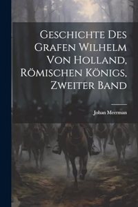 Geschichte des Grafen Wilhelm von Holland, Römischen Königs, Zweiter Band