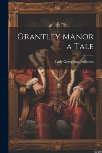 Grantley Manor a Tale