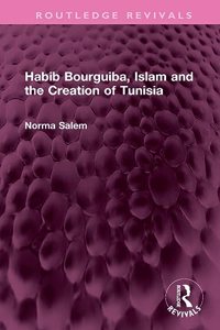 Habib Bourguiba, Islam and the Creation of Tunisia