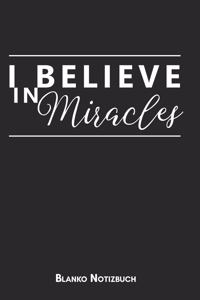 I believe in miracles Blanko Notizbuch: 6x9 (Handtaschenformant) Christliches Blanko Notizheft oder Stille Zeit Journal - Bibel Tagebuch oder Gebetbuch für Männer und Frauen